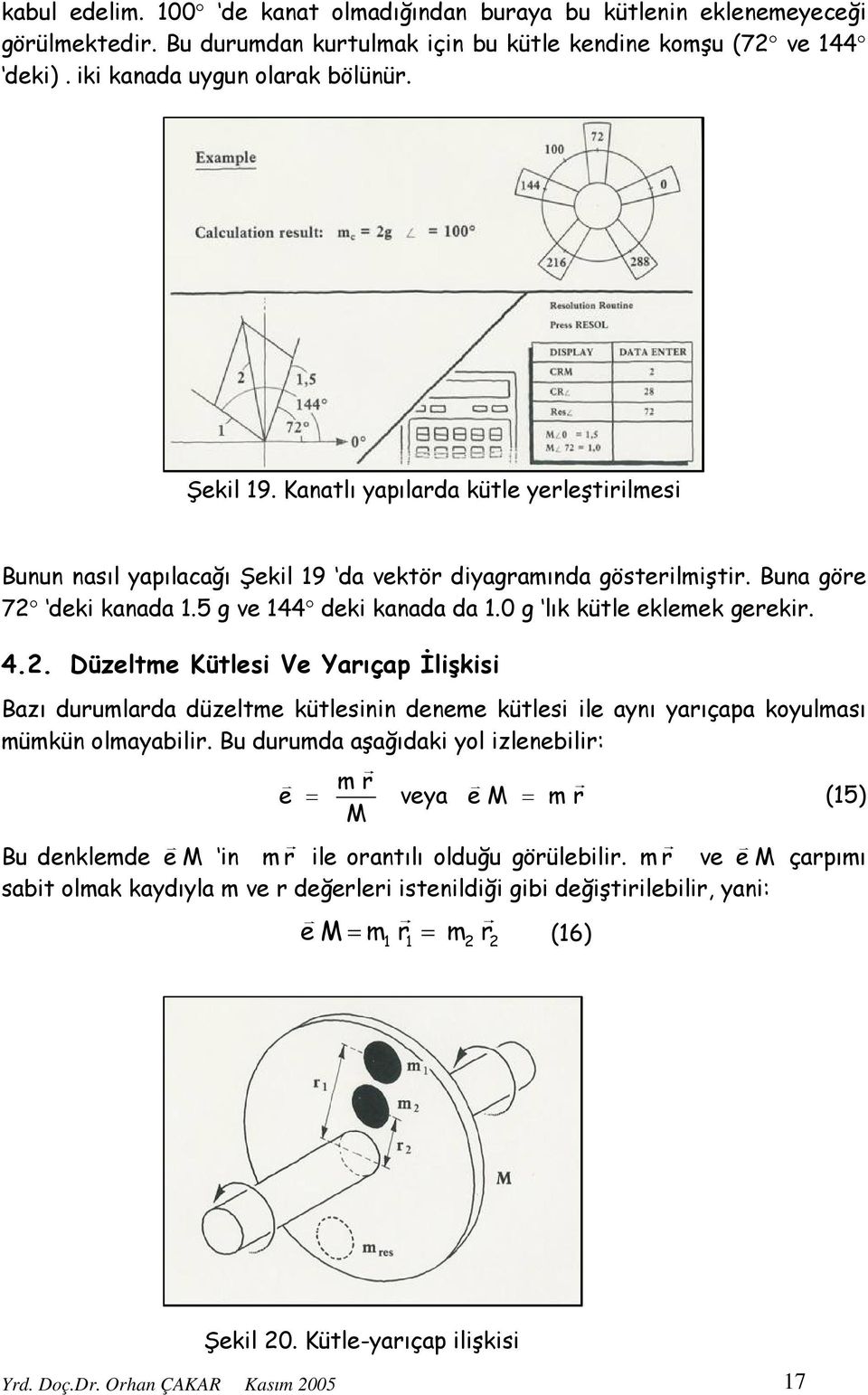 2. Düzeltme Kütlesi Ve Yarıçap İlişkisi Bazı durumlarda düzeltme kütlesinin deneme kütlesi ile aynı yarıçapa koyulması mümkün olmayabilir.