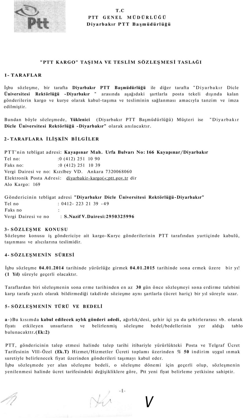 edilmiştir. Bundan böyle sözleşmede, Yüklenici (Diyarbakır PTT Başmüdürlüğü) Müşteri ise "Diyarbakır Dicle Üniversitesi Rektörlüğü -Diyarbakır" olarak anılacaktır.