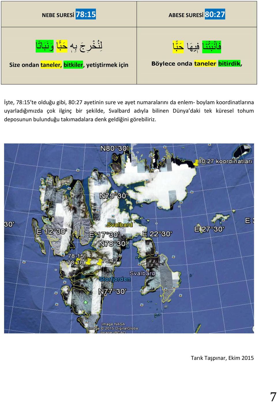 ayet numaralarını da enlem- boylam koordinatlarına uyarladığımızda çok ilginç bir şekilde, Svalbard adıyla