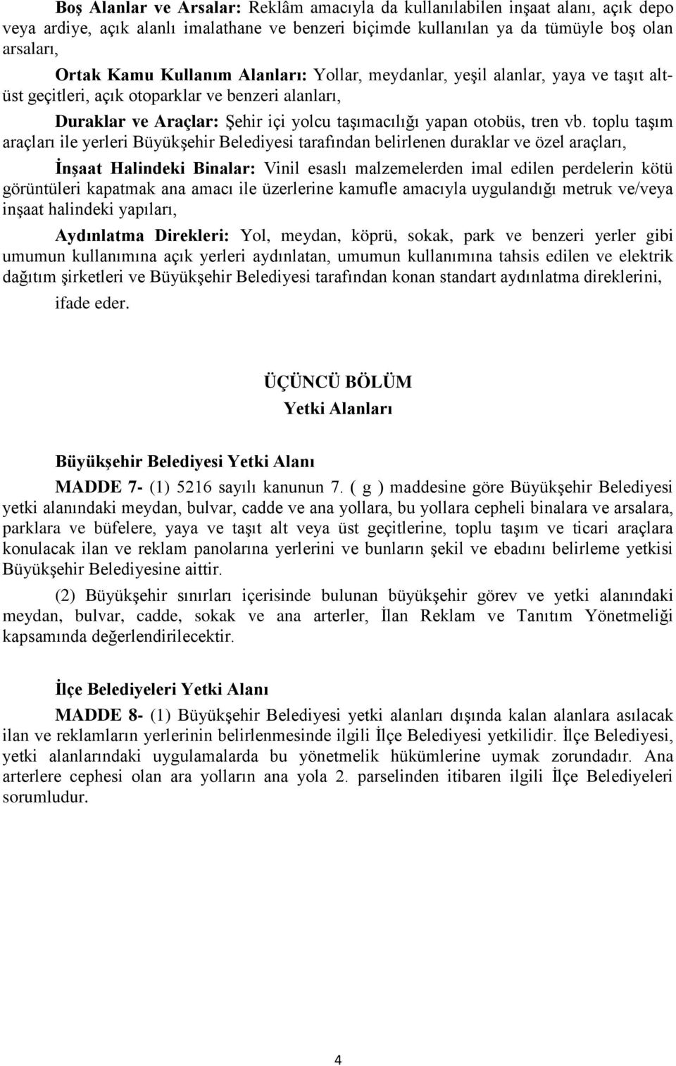 toplu taşım araçları ile yerleri Büyükşehir Belediyesi tarafından belirlenen duraklar ve özel araçları, İnşaat Halindeki Binalar: Vinil esaslı malzemelerden imal edilen perdelerin kötü görüntüleri