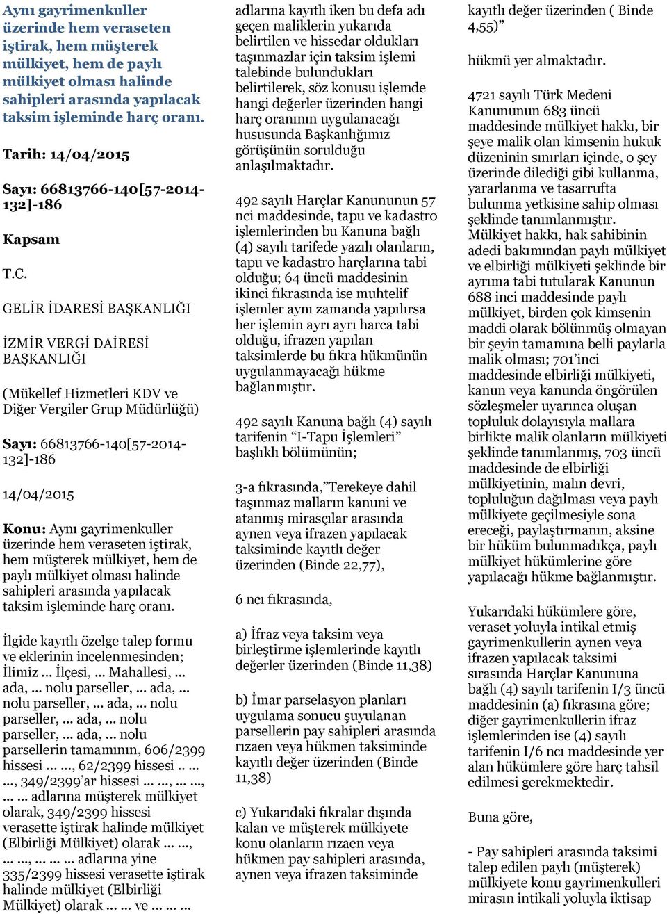 kayıtlı özelge talep formu ve eklerinin incelenmesinden; İlimiz... İlçesi,... Mahallesi,... ada,... nolu parseller,... ada,... nolu parseller,... ada,... nolu parseller,... ada,... nolu parseller,... ada,... nolu parsellerin tamamının, 606/2399 hissesi.