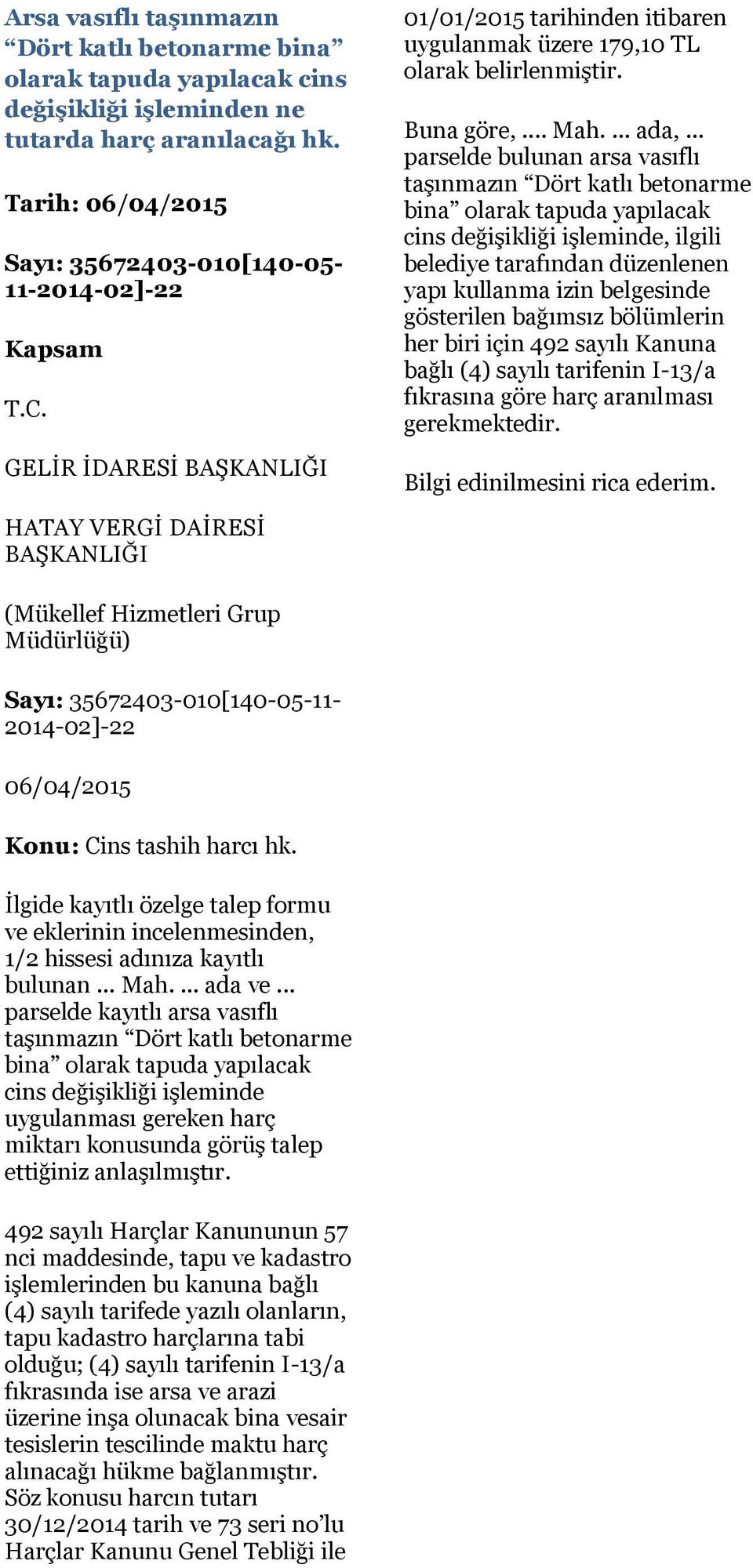 .. parselde bulunan arsa vasıflı taşınmazın Dört katlı betonarme bina olarak tapuda yapılacak cins değişikliği işleminde, ilgili belediye tarafından düzenlenen yapı kullanma izin belgesinde