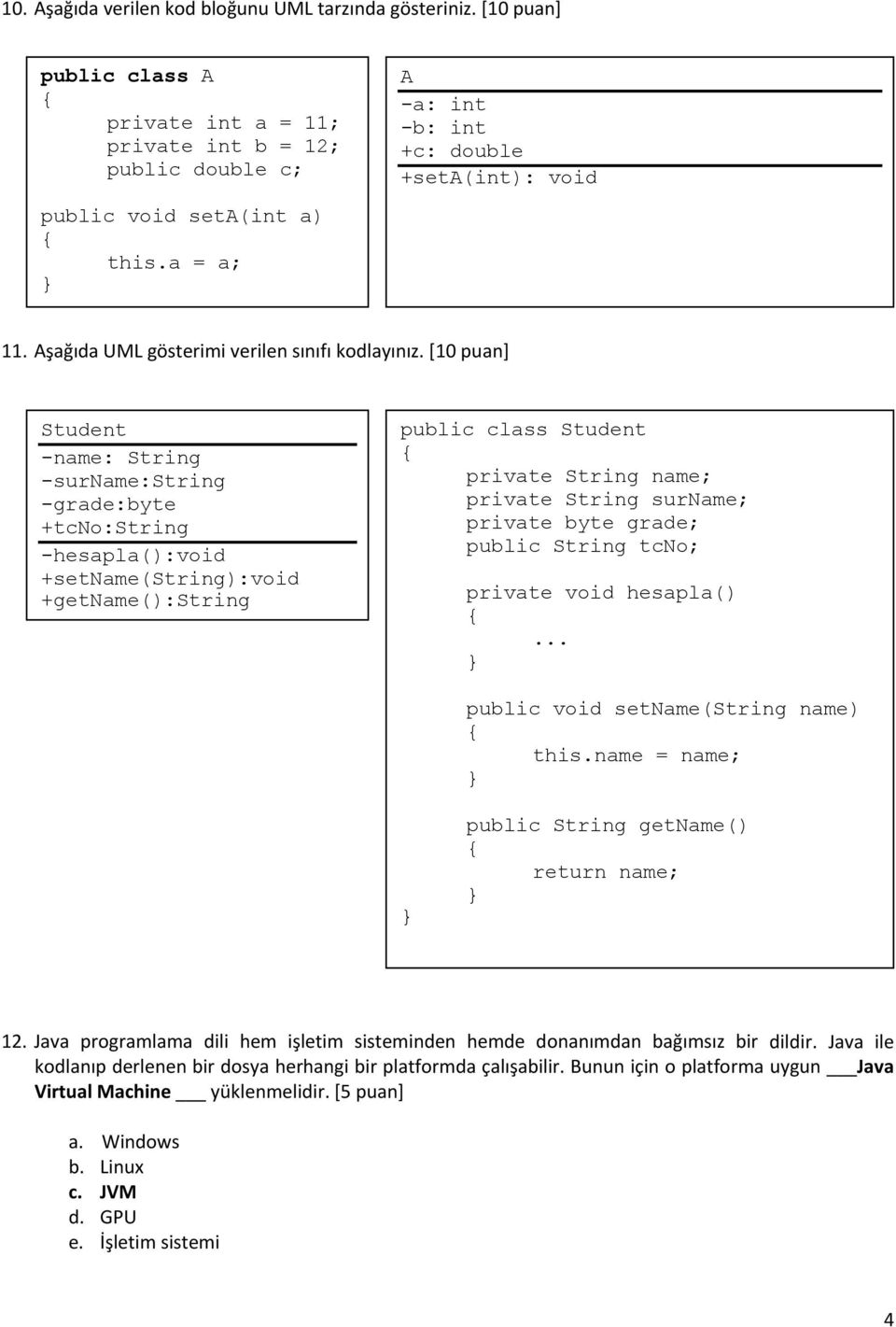 [10 puan] Student -name: String -surname:string -grade:byte +tcno:string -hesapla():void +setname(string):void +getname():string public class Student private String name; private String surname;