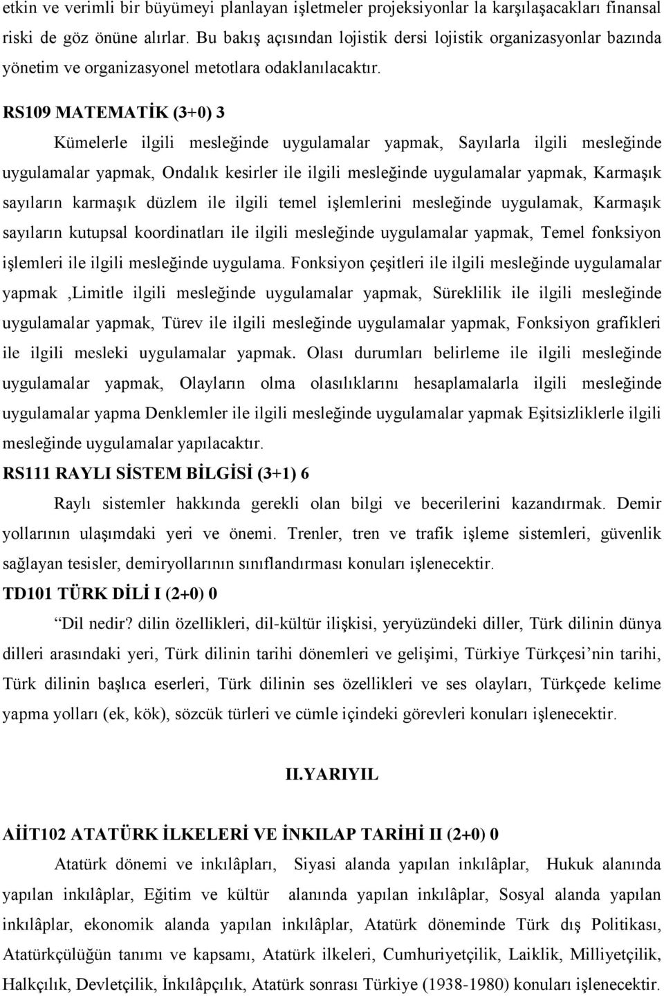 RS109 MATEMATİK (3+0) 3 Kümelerle ilgili mesleğinde uygulamalar yapmak, Sayılarla ilgili mesleğinde uygulamalar yapmak, Ondalık kesirler ile ilgili mesleğinde uygulamalar yapmak, Karmaşık sayıların