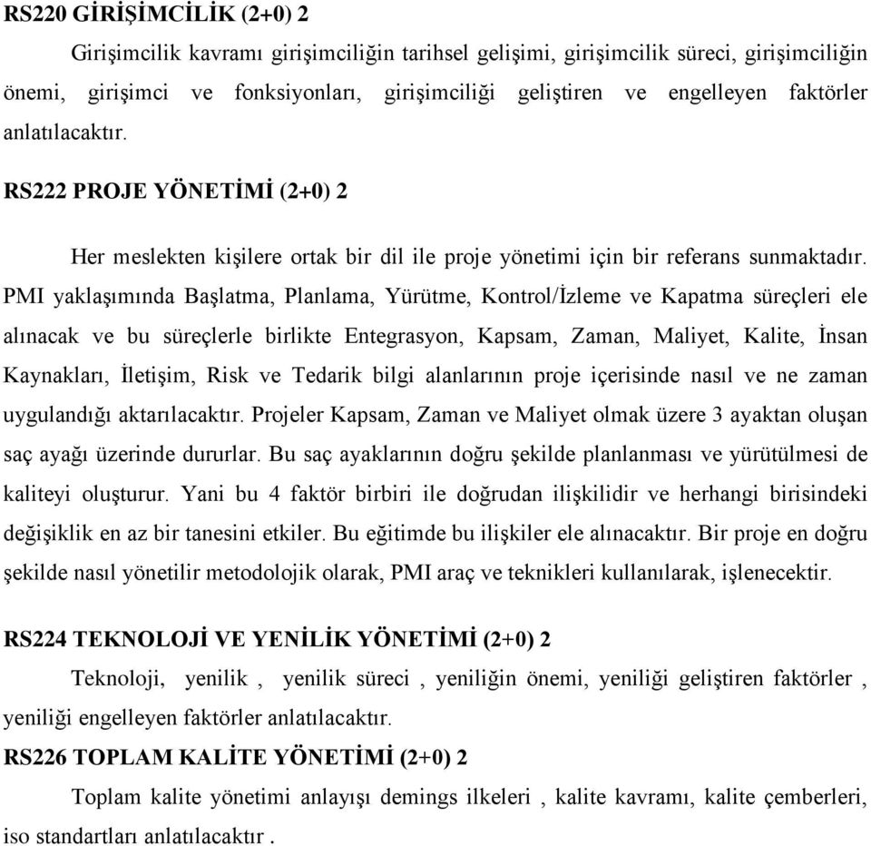 PMI yaklaşımında Başlatma, Planlama, Yürütme, Kontrol/İzleme ve Kapatma süreçleri ele alınacak ve bu süreçlerle birlikte Entegrasyon, Kapsam, Zaman, Maliyet, Kalite, İnsan Kaynakları, İletişim, Risk