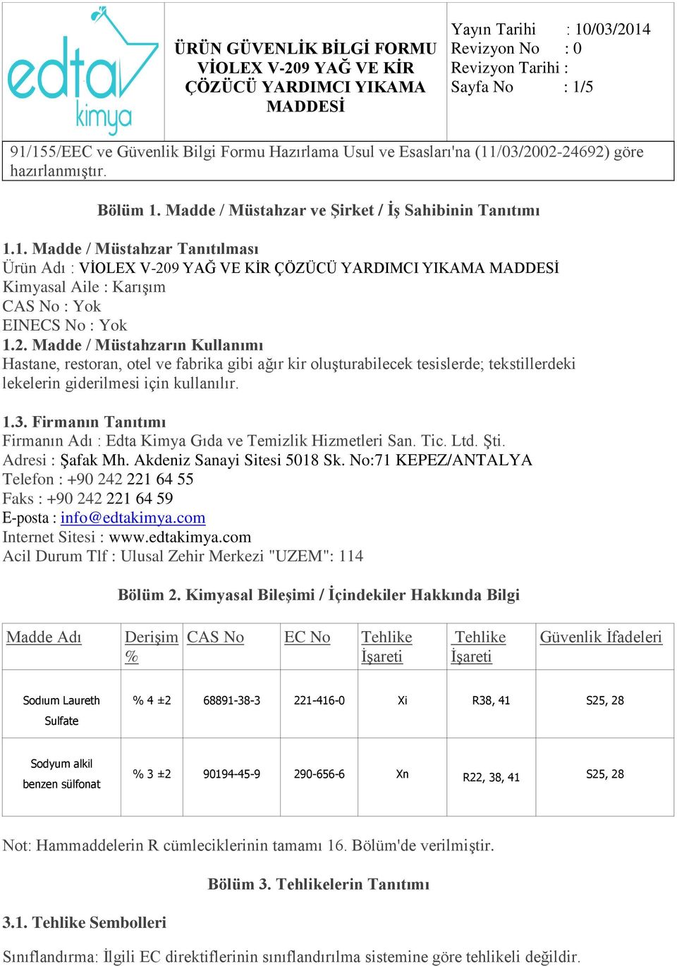 Firmanın Tanıtımı Firmanın Adı : Edta Kimya Gıda ve Temizlik Hizmetleri San. Tic. Ltd. Şti. Adresi : Şafak Mh. Akdeniz Sanayi Sitesi 5018 Sk.