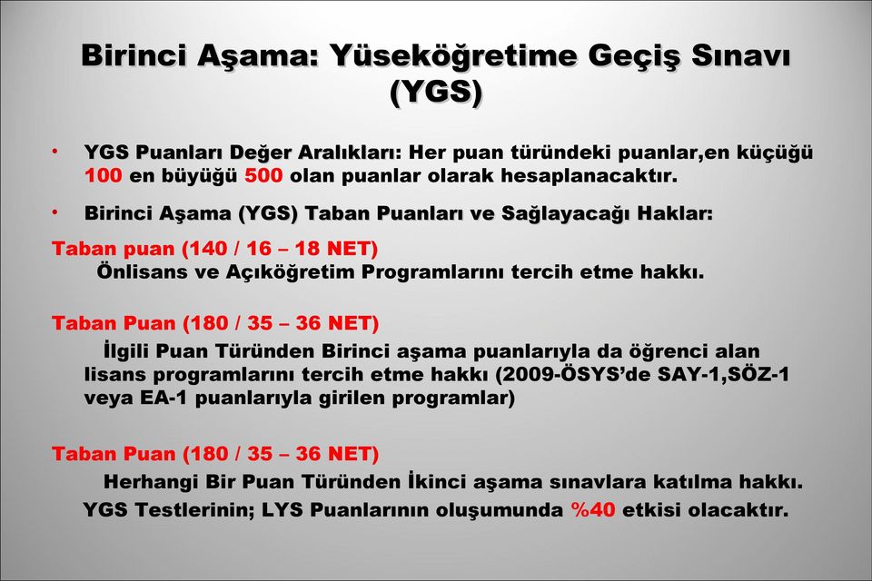 Taban Puan (180 / 35 36 NET) İlgili Puan Türünden Birinci aşama puanlarıyla da öğrenci alan lisans programlarını tercih etme hakkı (2009-ÖSYS de SAY-1,SÖZ-1 veya EA-1