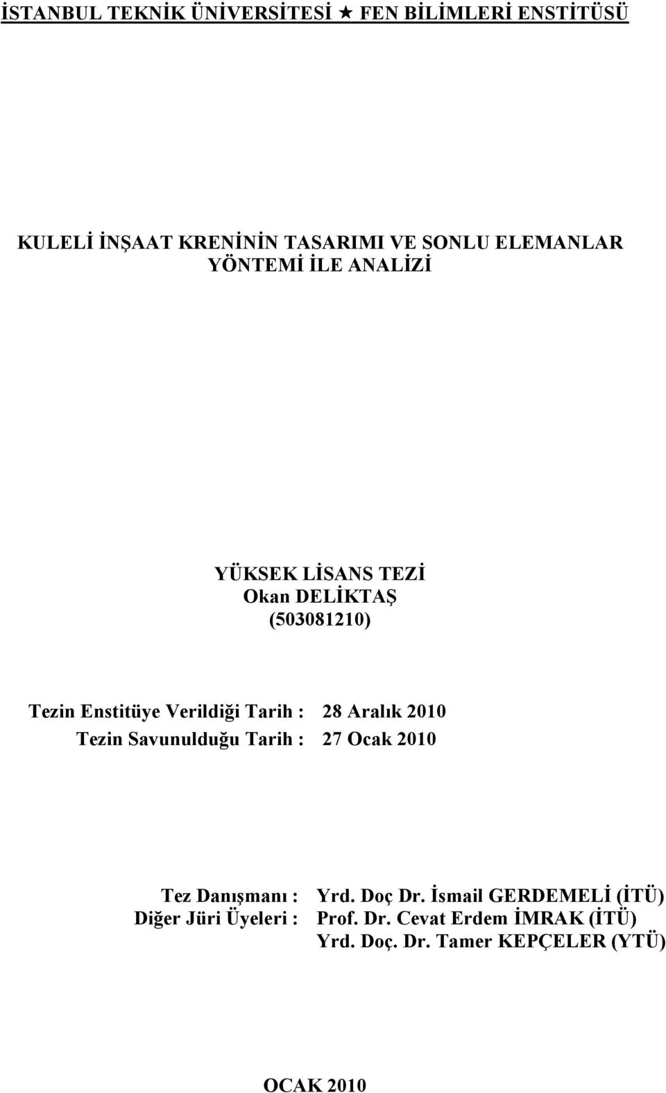 Tarih : 28 Aralık 2010 Tezin Savunulduğu Tarih : 27 Ocak 2010 Tez Danışmanı : Yrd. Doç Dr.