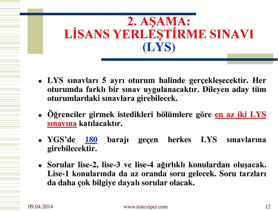 Öğrenciler girmek istedikleri bölümlere göre en az iki LYS sınavına katılacaktır.