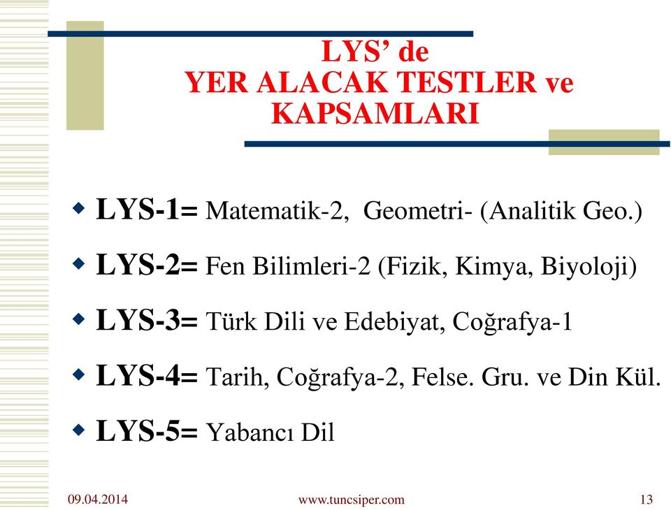 ) LYS-2= Fen Bilimleri-2 (Fizik, Kimya, Biyoloji) LYS-3= Türk Dili