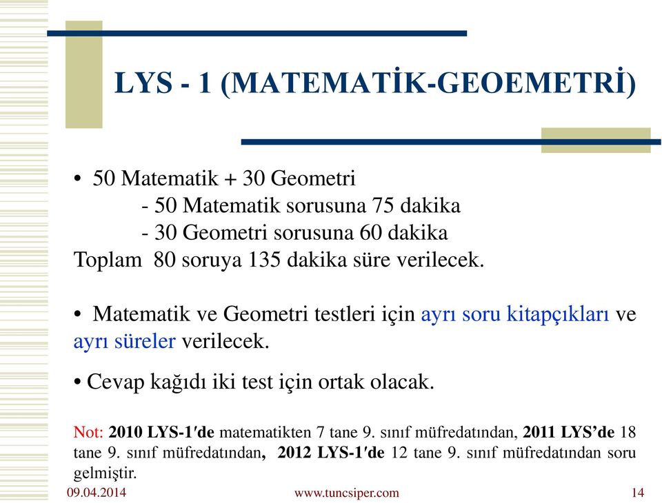 Matematik ve Geometri testleri için ayrı soru kitapçıkları ve ayrı süreler verilecek.