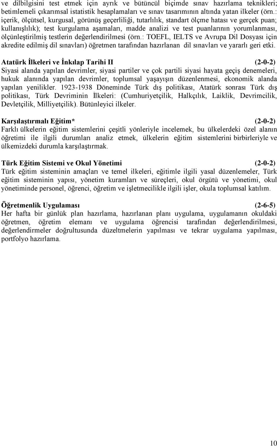 ölçünleştirilmiş testlerin değerlendirilmesi (örn.: TOEFL, IELTS ve Avrupa Dil Dosyası için akredite edilmiş dil sınavları) öğretmen tarafından hazırlanan dil sınavları ve yararlı geri etki.