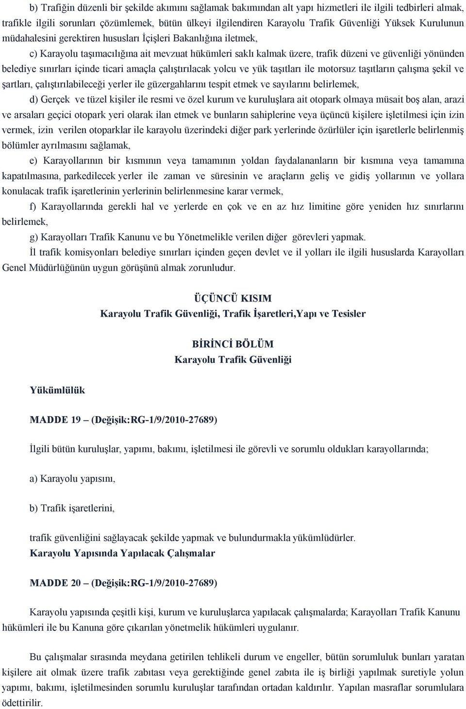 sınırları içinde ticari amaçla çalıştırılacak yolcu ve yük taşıtları ile motorsuz taşıtların çalışma şekil ve şartları, çalıştırılabileceği yerler ile güzergahlarını tespit etmek ve sayılarını