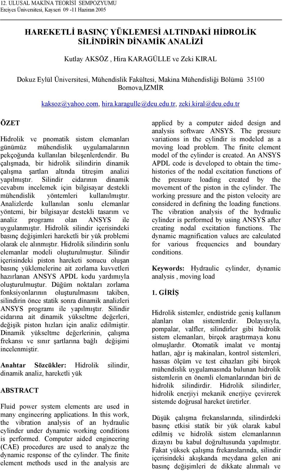 tr, zeki.kiral@deu.edu.tr ÖZET Hidrolik ve pnomatik sistem elemanlar: günümüz mühendislik uygulamalar:n:n pekço2unda kullan:lan bile=enlerdendir.