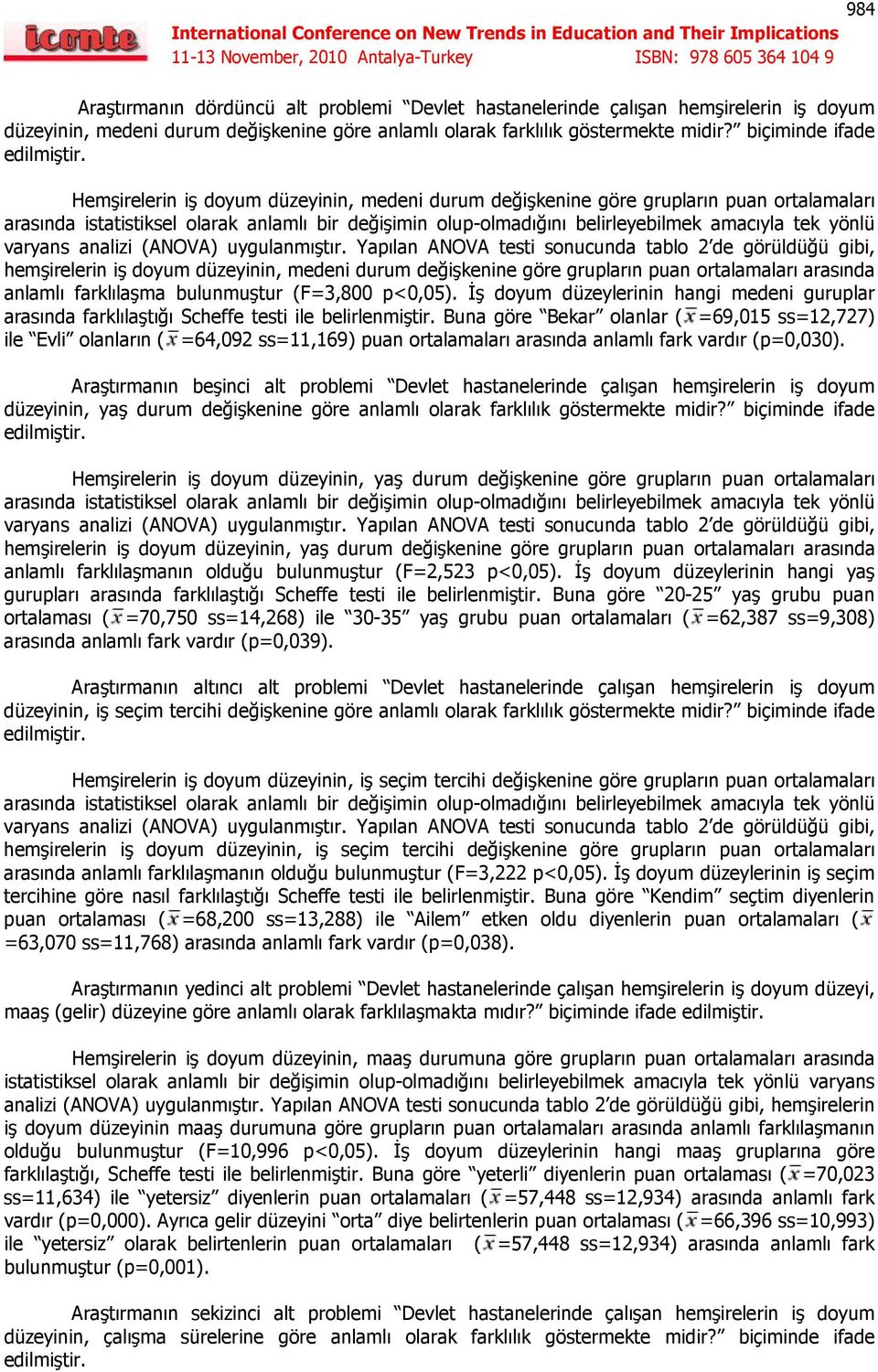 Hemşirelerin iş doyum düzeyinin, medeni durum değişkenine göre grupların puan ortalamaları arasında istatistiksel olarak anlamlı bir değişimin olup-olmadığını belirleyebilmek amacıyla tek yönlü