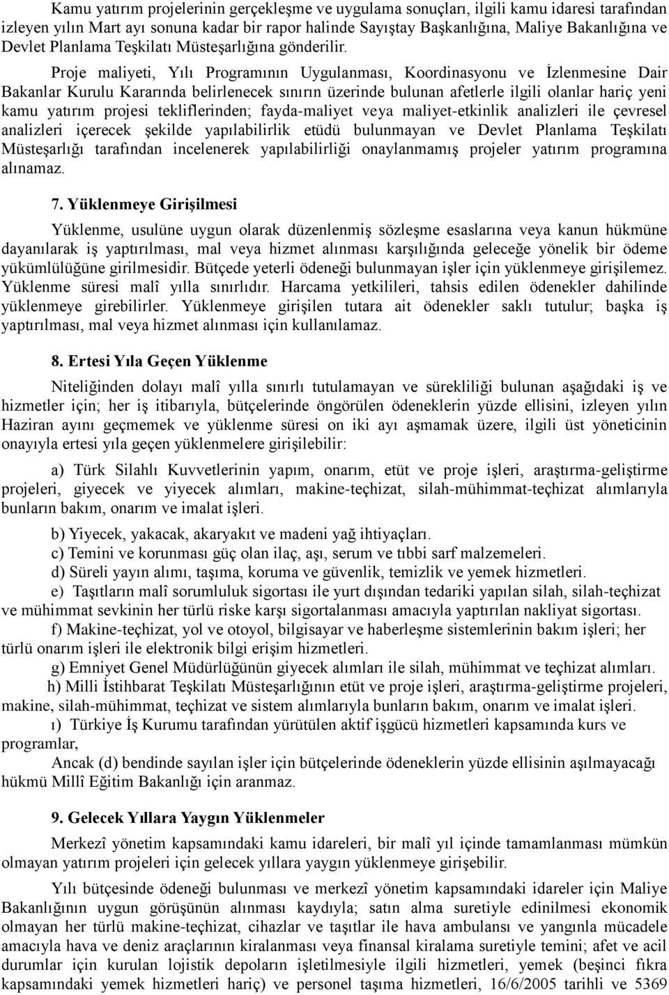 Proje maliyeti, Yılı Programının Uygulanması, Koordinasyonu ve İzlenmesine Dair Bakanlar Kurulu Kararında belirlenecek sınırın üzerinde bulunan afetlerle ilgili olanlar hariç yeni kamu yatırım