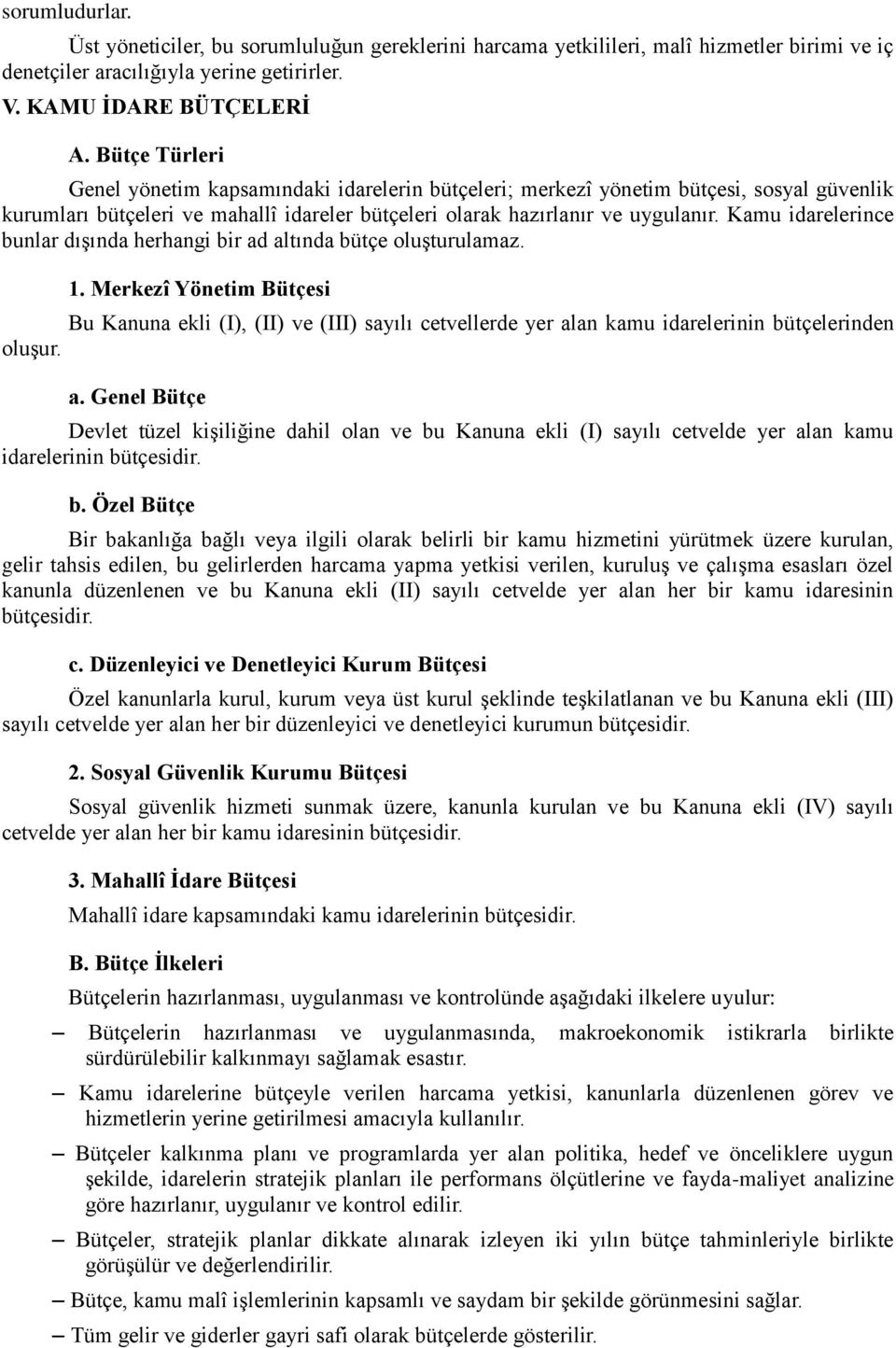 Kamu idarelerince bunlar dışında herhangi bir ad altında bütçe oluşturulamaz. 1.