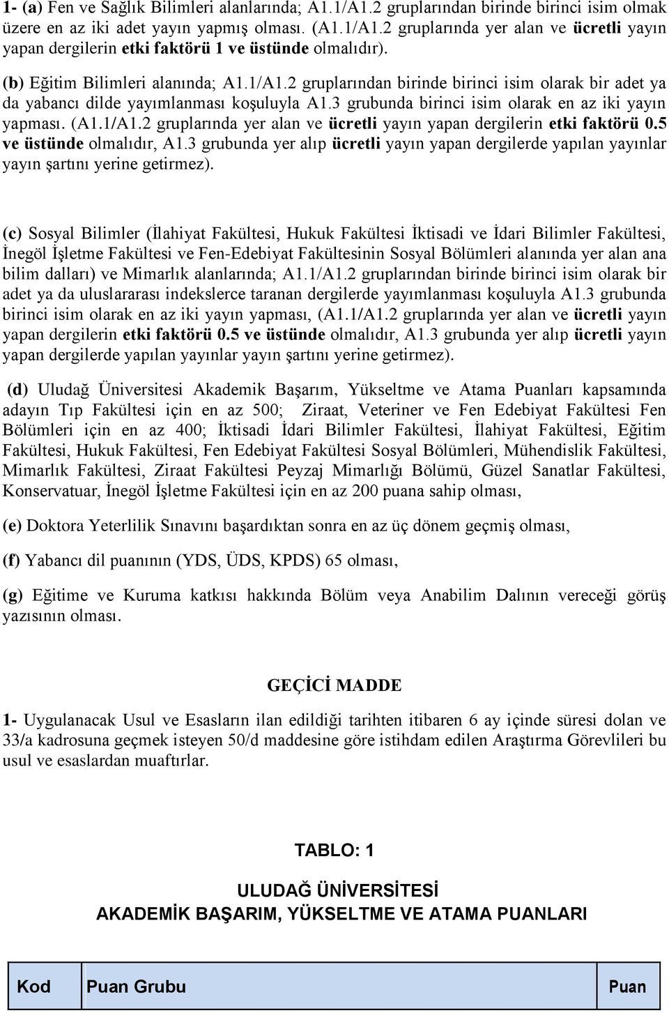 1/A1.2 gruplarında yer alan ve ücretli yayın yapan dergilerin etki faktörü 0.5 ve üstünde olmalıdır, A1.