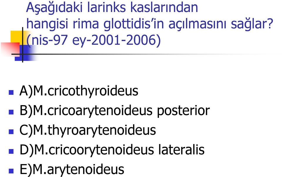 cricothyroideus B)M.cricoarytenoideus posterior C)M.