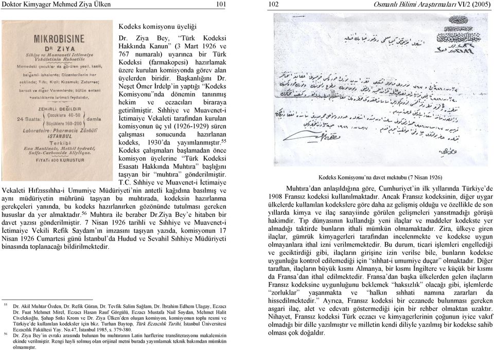 Neşet Ömer İrdelp in yaptığı Kodeks Komisyonu nda dönemin tanınmış hekim ve eczacıları biraraya getirilmiştir.