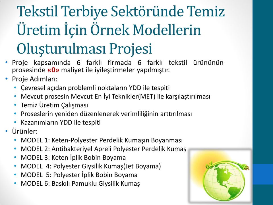 Proje Adımları: Çevresel açıdan problemli noktaların YDD ile tespiti Mevcut prosesin Mevcut En İyi Teknikler(MET) ile karşılaştırılması Temiz Üretim Çalışması Proseslerin yeniden