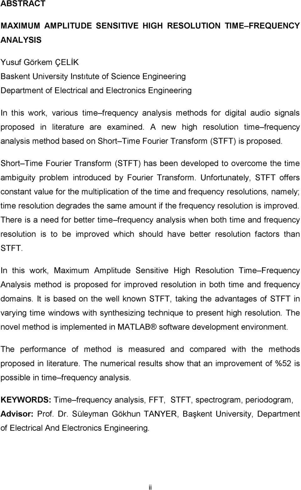 A new high resolution time frequency analysis method based on Short Time Fourier Transform (STFT) is proposed.
