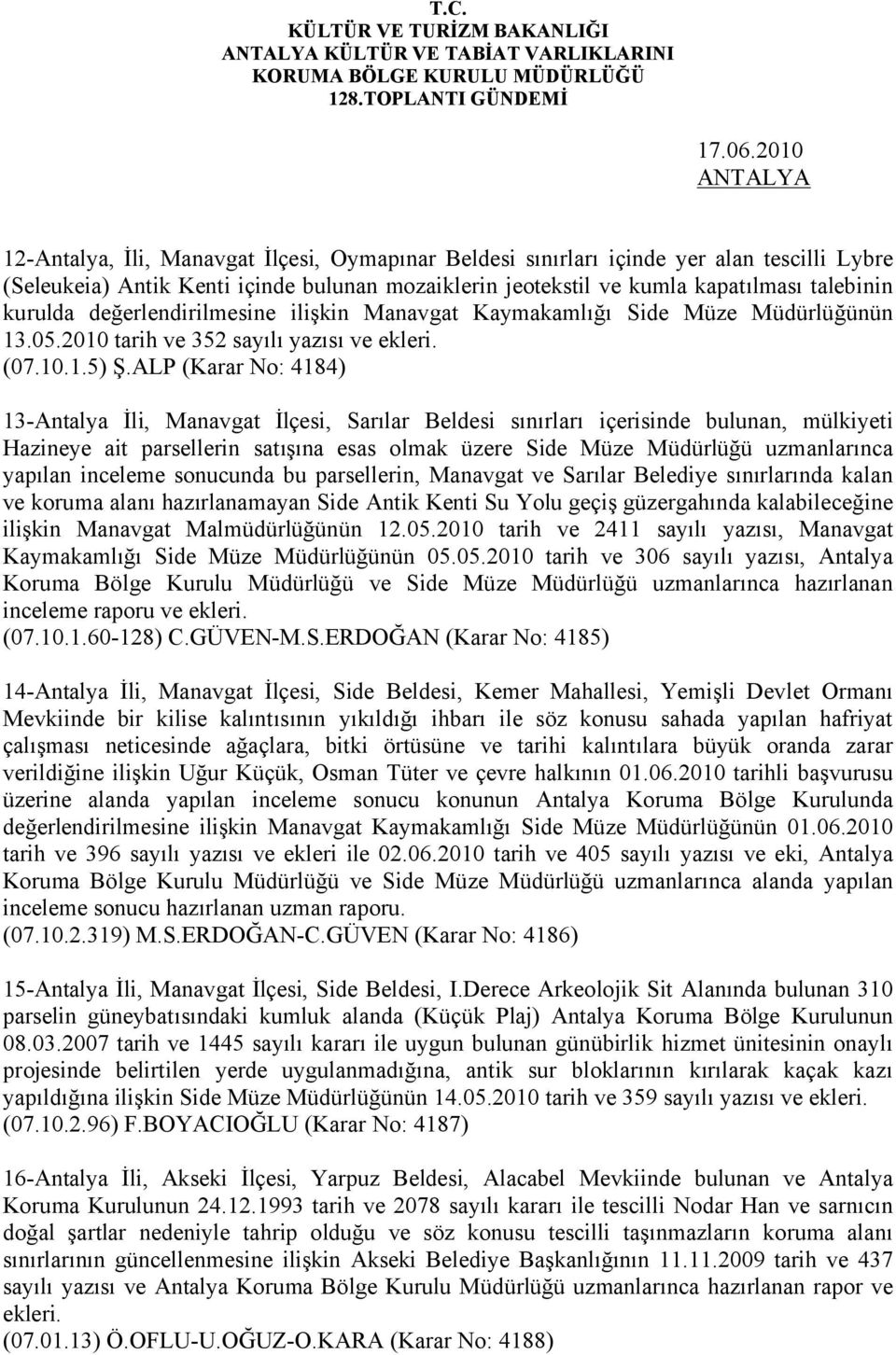ALP (Karar No: 4184) 13-Antalya İli, Manavgat İlçesi, Sarılar Beldesi sınırları içerisinde bulunan, mülkiyeti Hazineye ait parsellerin satışına esas olmak üzere Side Müze Müdürlüğü uzmanlarınca