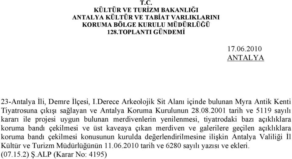 2001 tarih ve 5119 sayılı kararı ile projesi uygun bulunan merdivenlerin yenilenmesi, tiyatrodaki bazı açıklıklara koruma bandı çekilmesi ve üst