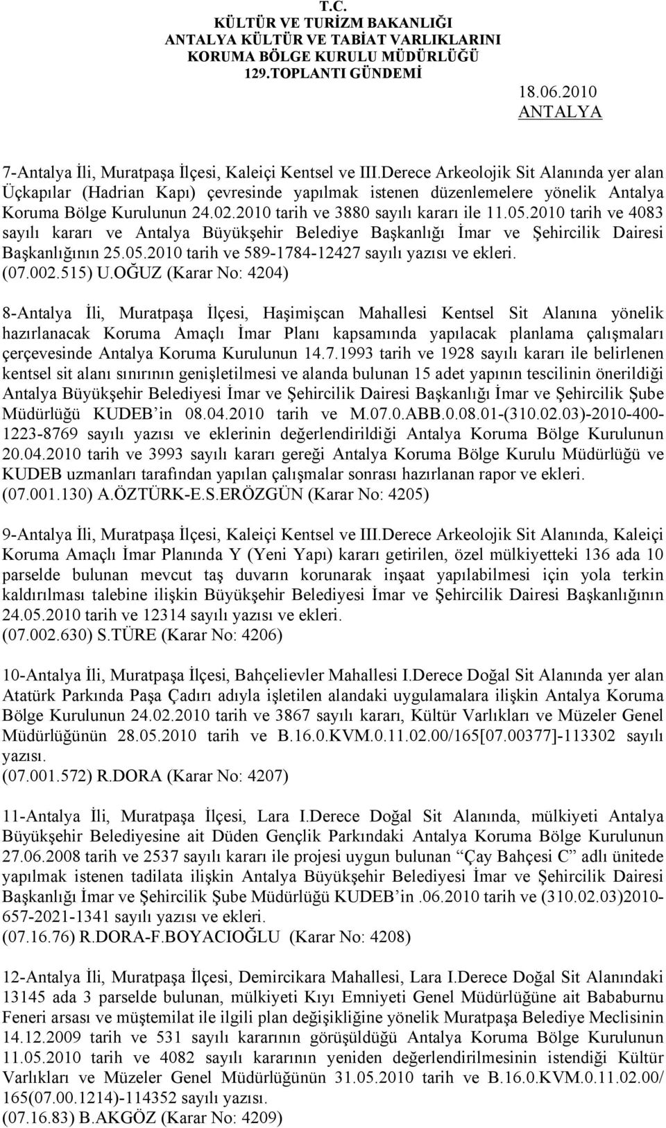 2010 tarih ve 4083 sayılı kararı ve Antalya Büyükşehir Belediye Başkanlığı İmar ve Şehircilik Dairesi Başkanlığının 25.05.2010 tarih ve 589-1784-12427 sayılı yazısı ve ekleri. (07.002.515) U.