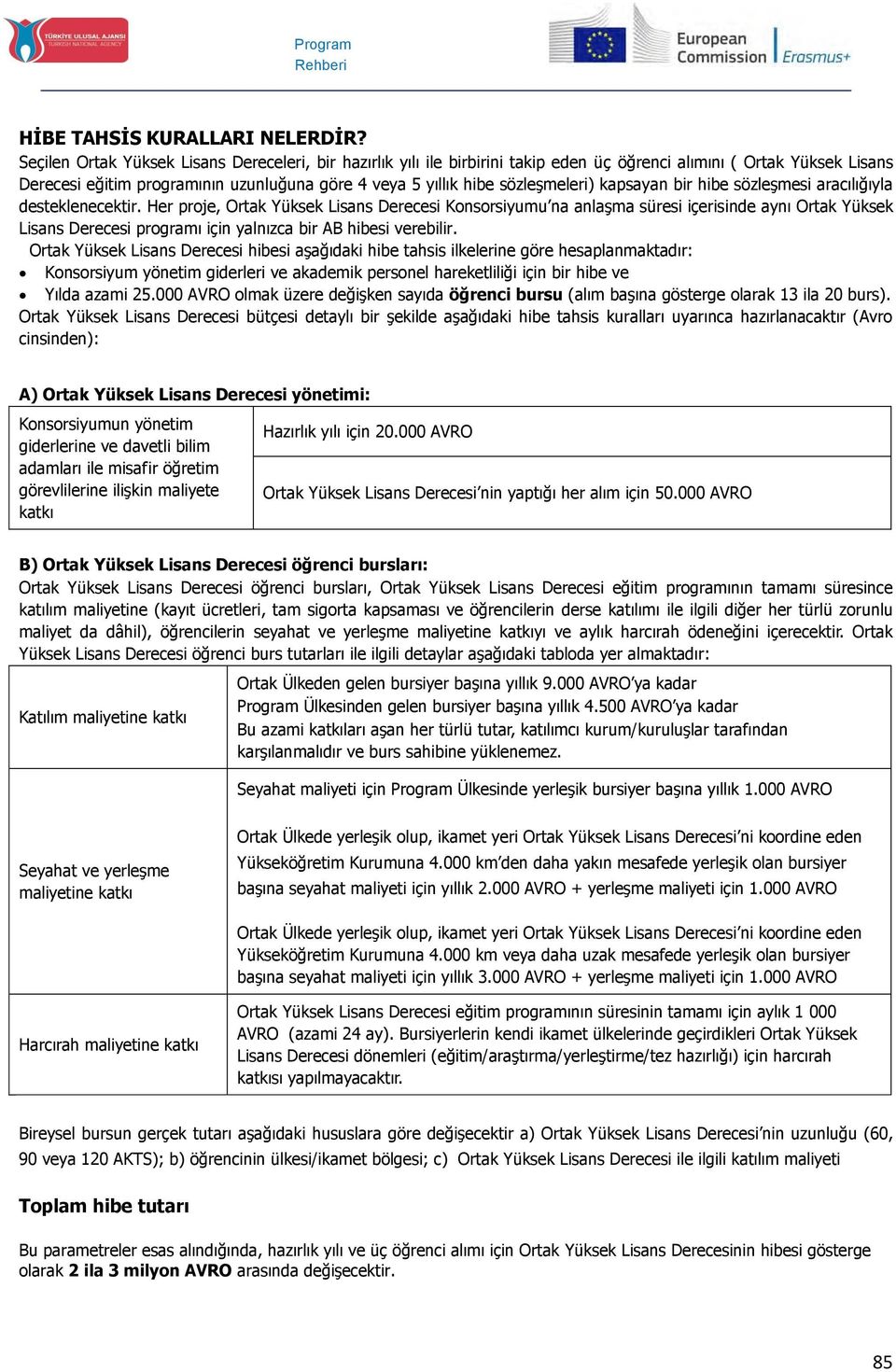 sözleşmeleri) kapsayan bir hibe sözleşmesi aracılığıyla desteklenecektir.