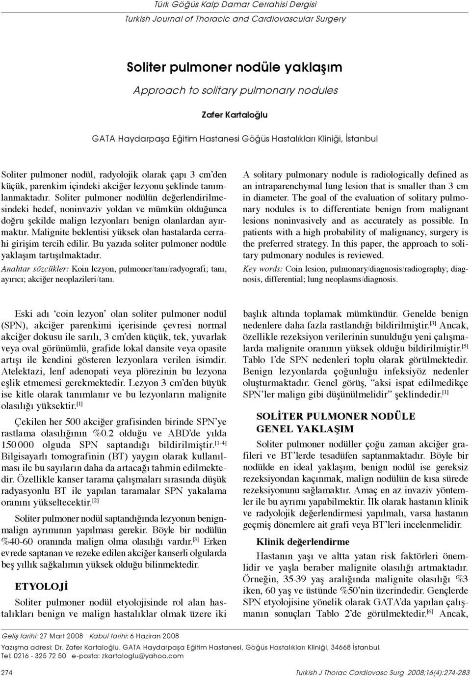 Soliter pulmoner nodülün değerlendirilmesindeki hedef, noninvaziv yoldan ve mümkün olduğunca doğru şekilde malign lezyonları benign olanlardan ayırmaktır.