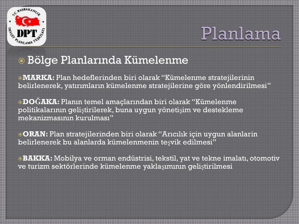 mekanizmasının kurulması ORAN: Plan stratejilerinden biri olarak Arıcılık için uygun alanlarin belirlenerek bu alanlarda kümelenmenin teşvik