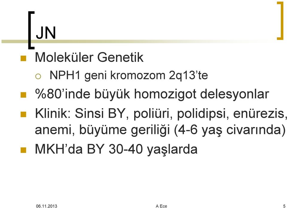 poliüri, polidipsi, enürezis, anemi, büyüme geriliği