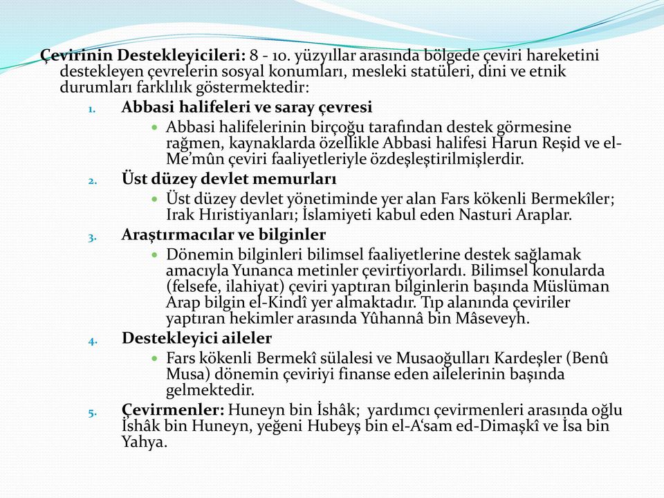 özdeşleştirilmişlerdir. 2. Üst düzey devlet memurları Üst düzey devlet yönetiminde yer alan Fars kökenli Bermekîler; Irak Hıristiyanları; İslamiyeti kabul eden Nasturi Araplar. 3.