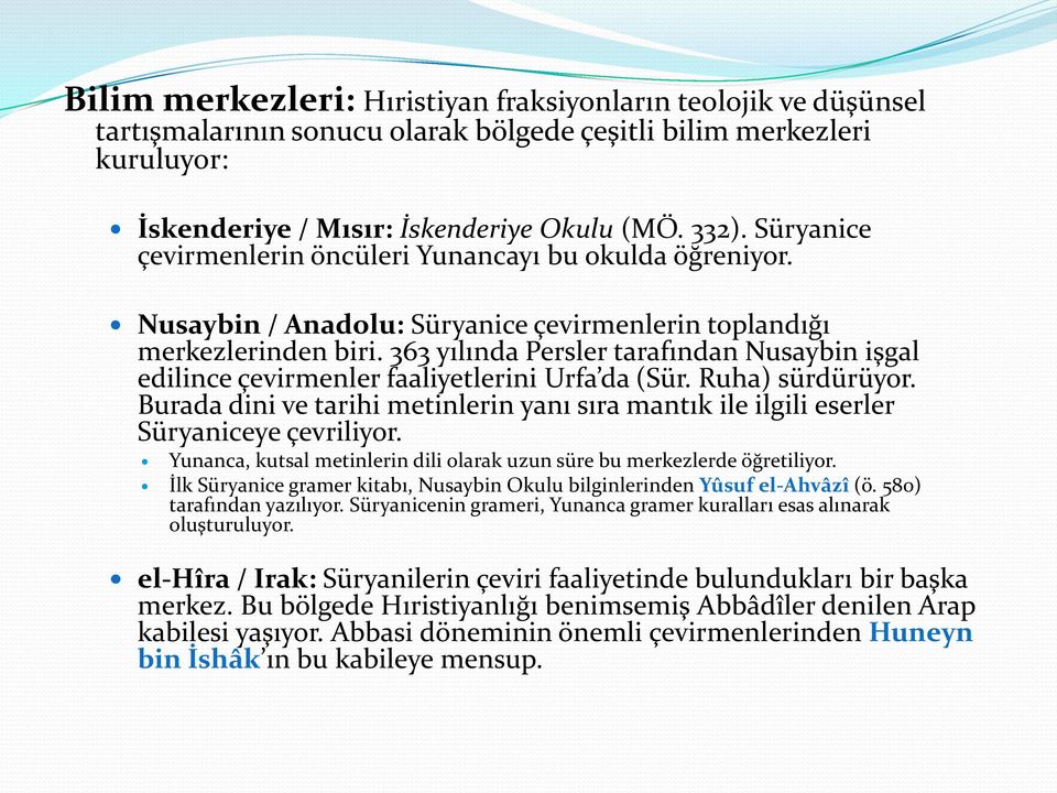 363 yılında Persler tarafından Nusaybin işgal edilince çevirmenler faaliyetlerini Urfa da (Sür. Ruha) sürdürüyor.