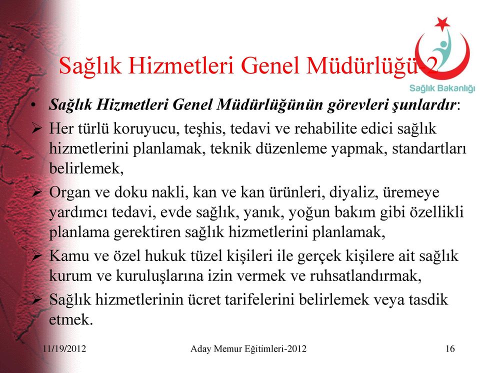 sağlık, yanık, yoğun bakım gibi özellikli planlama gerektiren sağlık hizmetlerini planlamak, Kamu ve özel hukuk tüzel kişileri ile gerçek kişilere ait sağlık