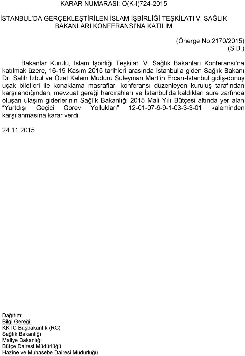 Salih İzbul ve Özel Kalem Müdürü Süleyman Mert in Ercan-İstanbul gidiş-dönüş uçak biletleri ile konaklama masrafları konferansı düzenleyen kuruluş tarafından karşılandığından, mevzuat gereği