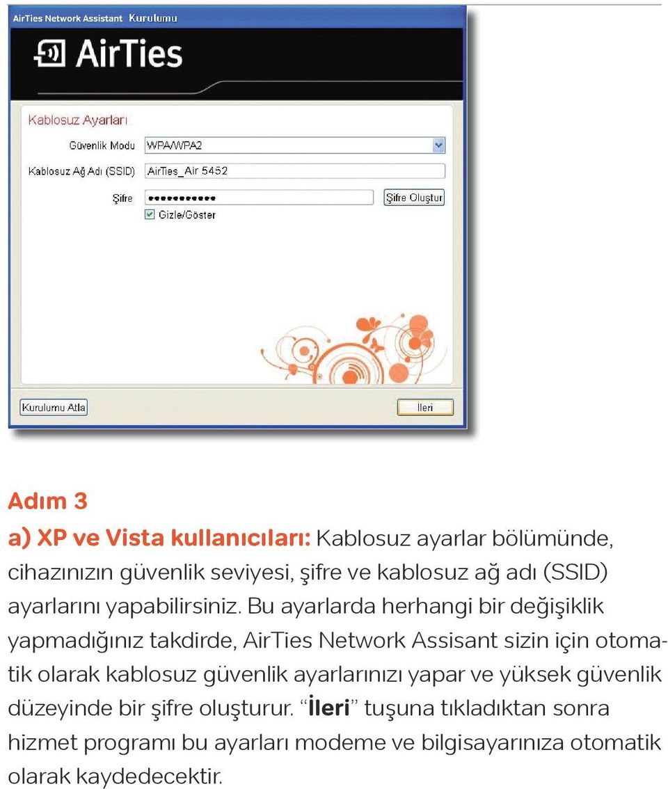 Bu ayarlarda herhangi bir değişiklik yapmadığınız takdirde, AirTies Network Assisant sizin için otomatik olarak