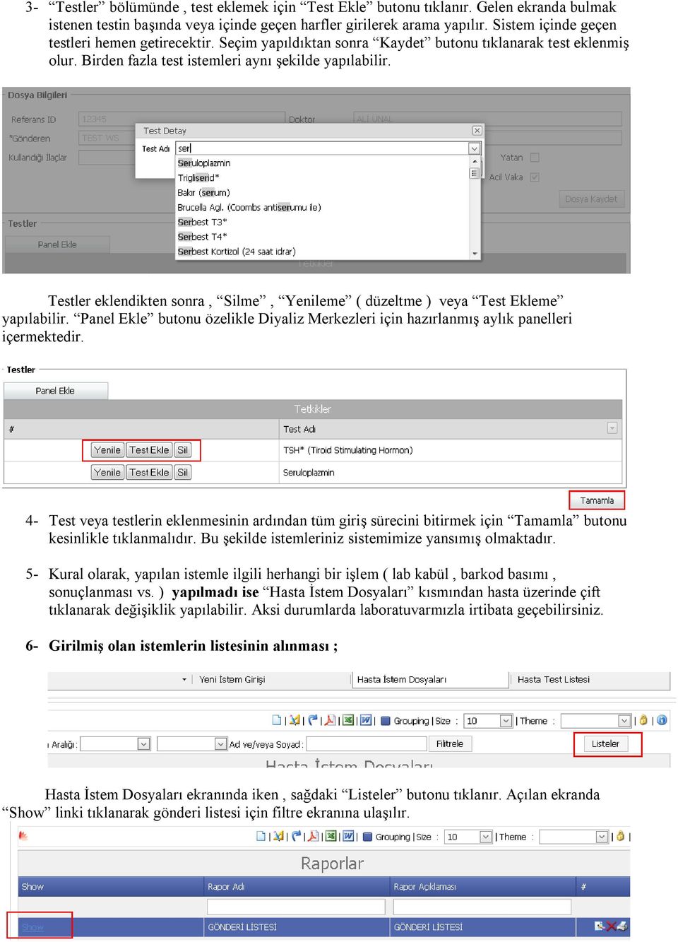 Testler eklendikten sonra, Silme, Yenileme ( düzeltme ) veya Test Ekleme yapılabilir. Panel Ekle butonu özelikle Diyaliz Merkezleri için hazırlanmış aylık panelleri içermektedir.