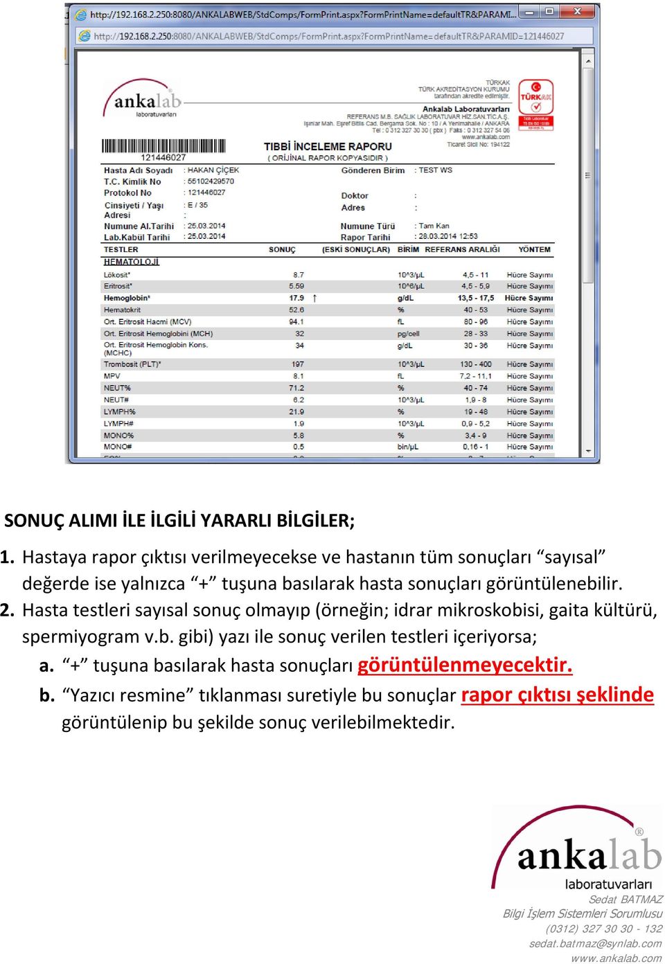 Hasta testleri sayısal sonuç olmayıp (örneğin; idrar mikroskobisi, gaita kültürü, spermiyogram v.b. gibi) yazı ile sonuç verilen testleri içeriyorsa; a.