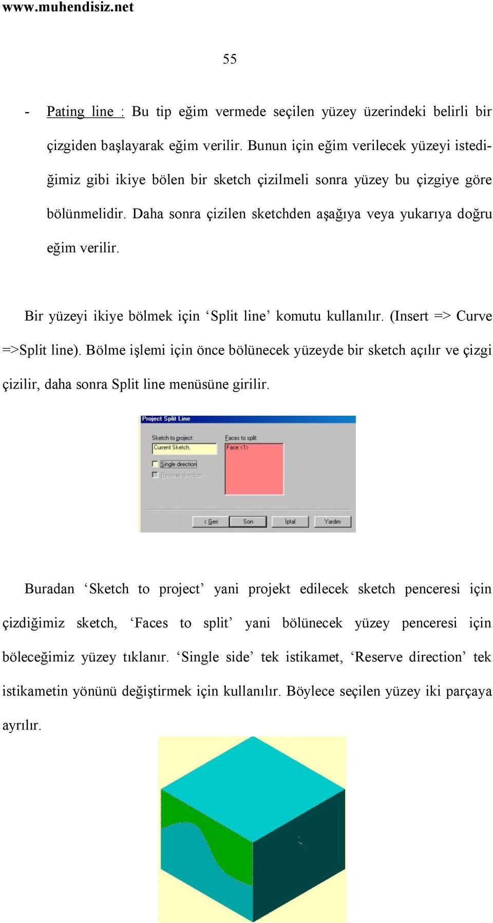 Bir yüzeyi ikiye bölmek için Split line komutu kullanılır. (Insert => Curve =>Split line).