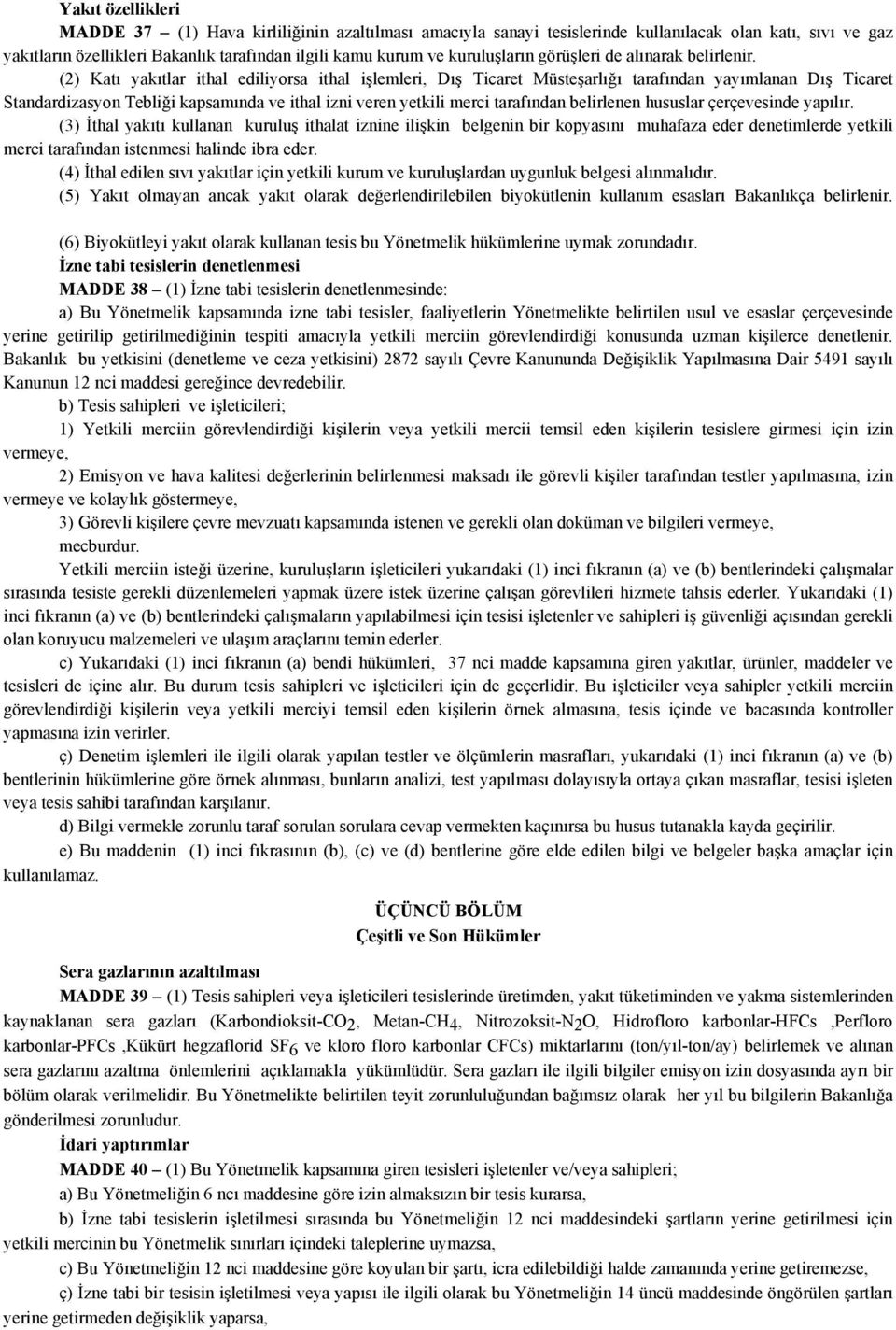 (2) Katı yakıtlar ithal ediliyorsa ithal işlemleri, Dış Ticaret Müsteşarlığı tarafından yayımlanan Dış Ticaret Standardizasyon Tebliği kapsamında ve ithal izni veren yetkili merci tarafından