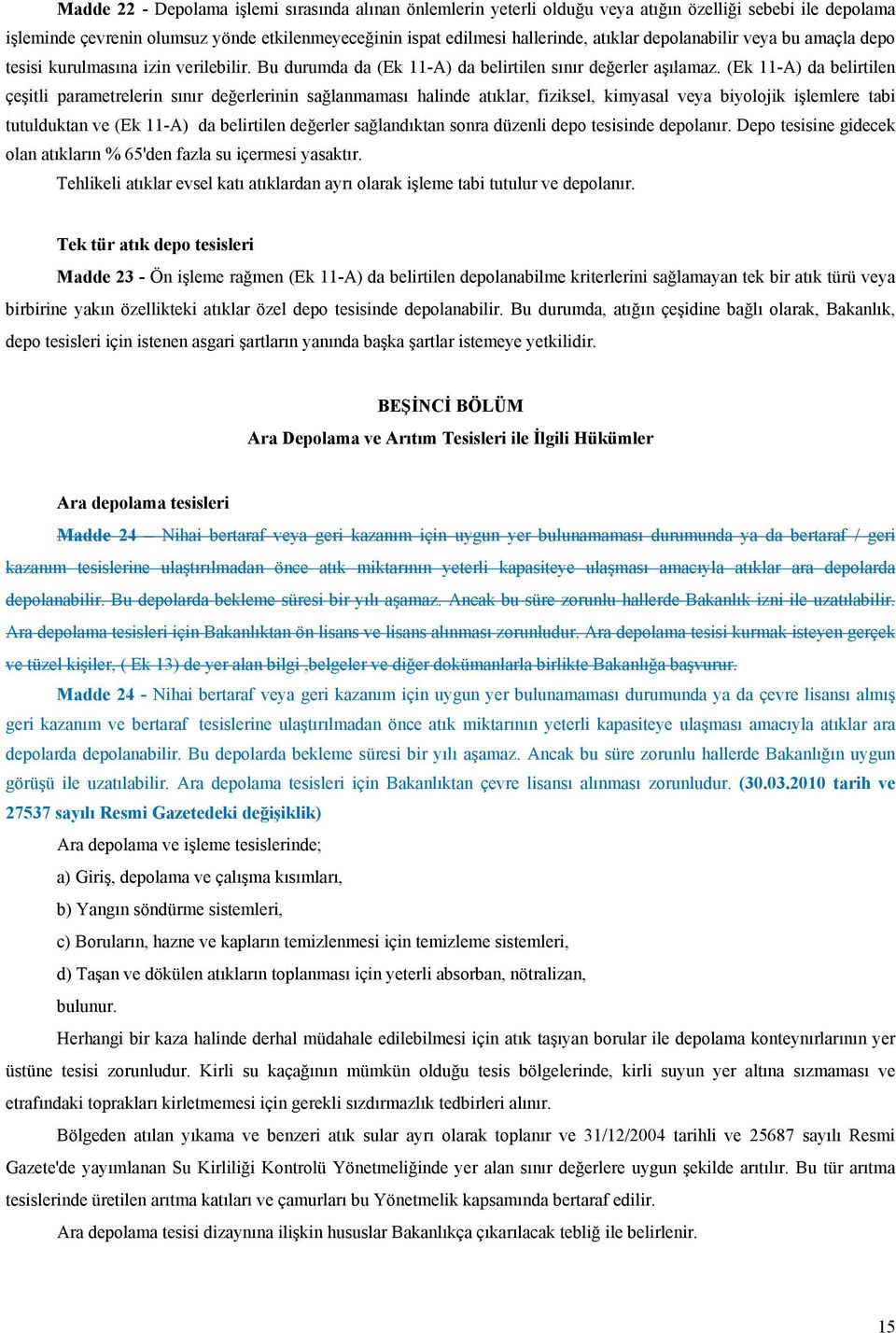 (Ek 11-A) da belirtilen çeşitli parametrelerin sınır değerlerinin sağlanmaması halinde atıklar, fiziksel, kimyasal veya biyolojik işlemlere tabi tutulduktan ve (Ek 11-A) da belirtilen değerler