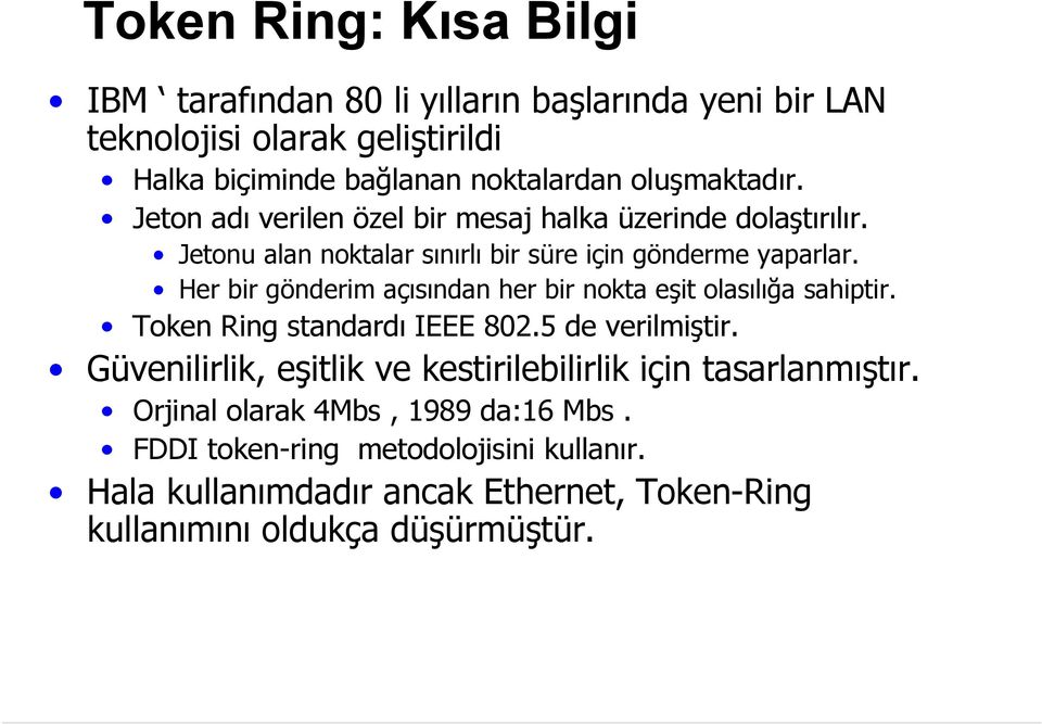 Her bir gönderim açısından her bir nokta eşit olasılığa sahiptir. Token Ring standardı IEEE 802.5 de verilmiştir.