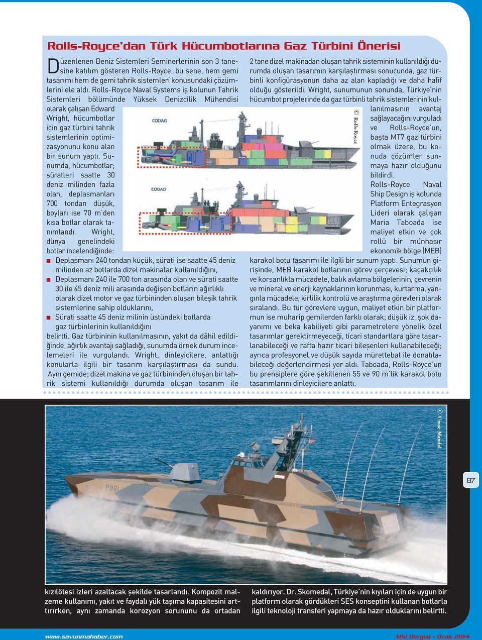 Rolls-Royce Naval Systems iş koluu Tahrik Sistemleri bölümüde Yüksek Deizcilik Mühedisi olarak çalışa Edward Wright, hücumbotlar içi gaz türbii tahrik sistemlerii optimizasyouu kou ala bir suum yaptı.