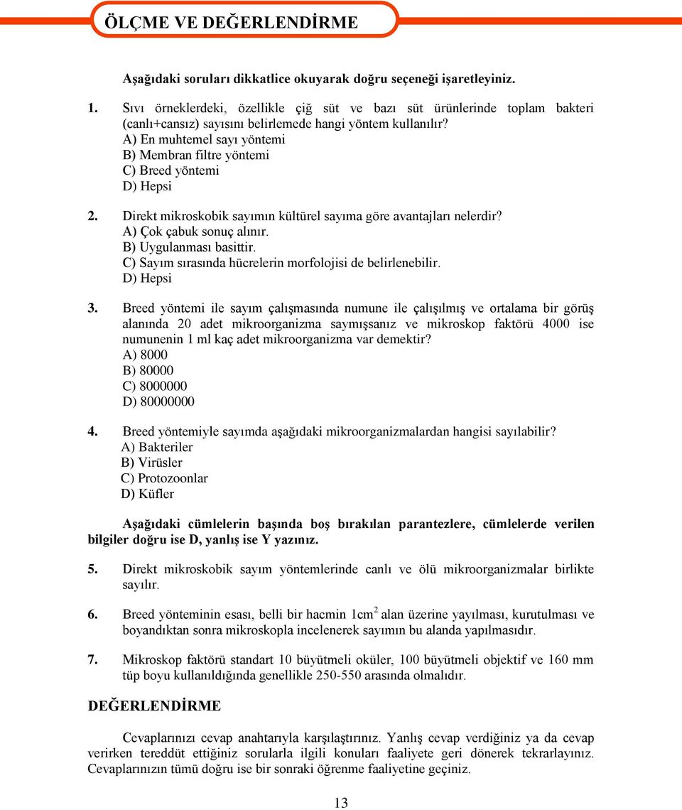 A) En muhtemel sayı yöntemi B) Membran filtre yöntemi C) Breed yöntemi D) Hepsi 2. Direkt mikroskobik sayımın kültürel sayıma göre avantajları nelerdir? A) Çok çabuk sonuç alınır.