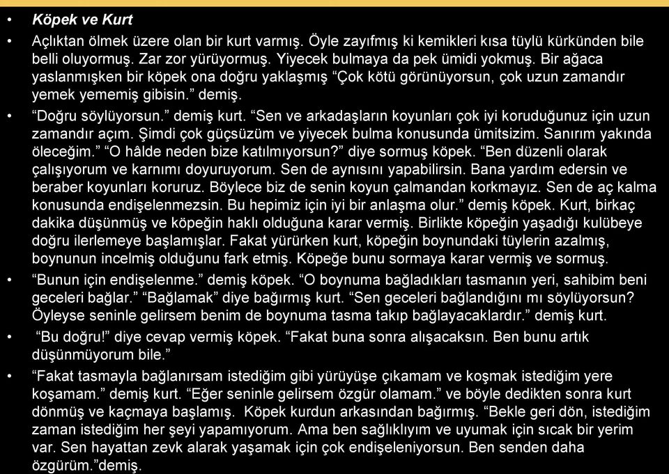 Sen ve arkadaşların koyunları çok iyi koruduğunuz için uzun zamandır açım. Şimdi çok güçsüzüm ve yiyecek bulma konusunda ümitsizim. Sanırım yakında öleceğim. O hâlde neden bize katılmıyorsun?