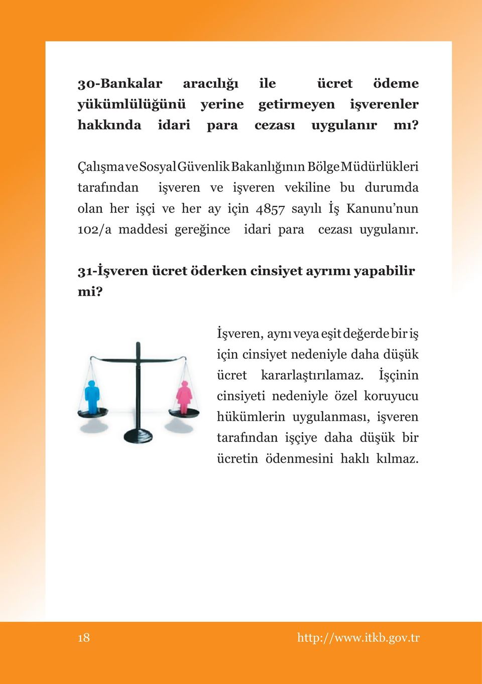 102/a maddesi gereğince idari para cezası uygulanır. 31-İşveren ücret öderken cinsiyet ayrımı yapabilir mi?