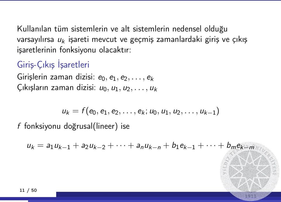 dizisi: e0, e1, e2,..., ek Çıkışların zaman dizisi: u0, u1, u2,..., uk uk = f (e0, e1, e2,.