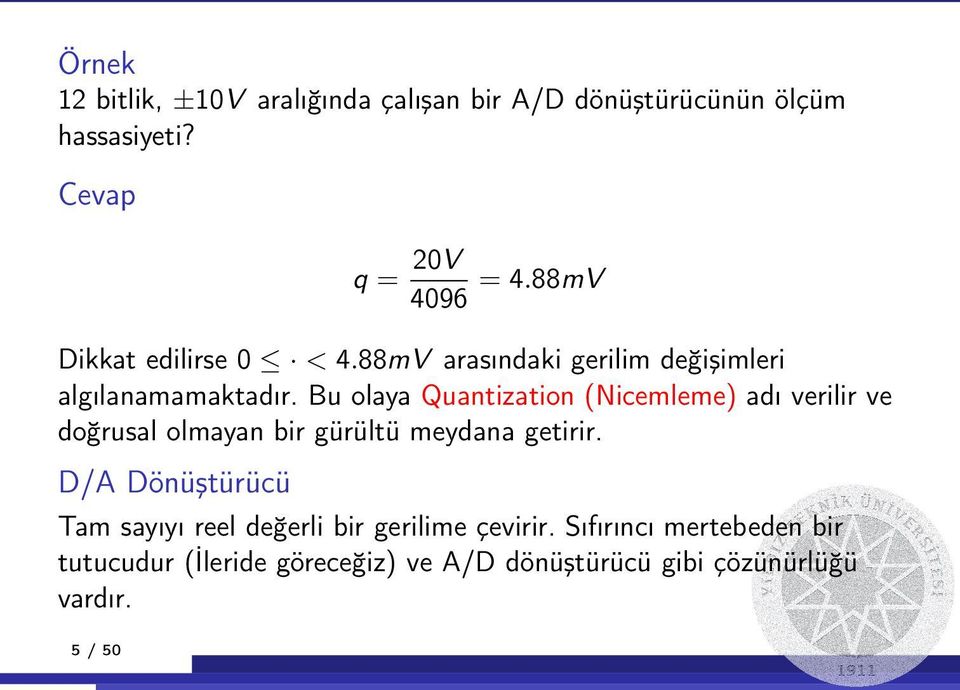 Bu olaya Quantization (Nicemleme) adı verilir ve doğrusal olmayan bir gürültü meydana getirir.